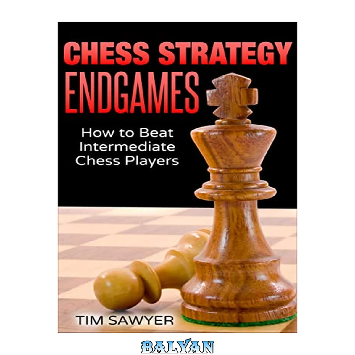 جلد کتاب Chess Strategy Endgames: How to Beat Intermediate Chess Players (Sawyer Chess Strategy Book 20)