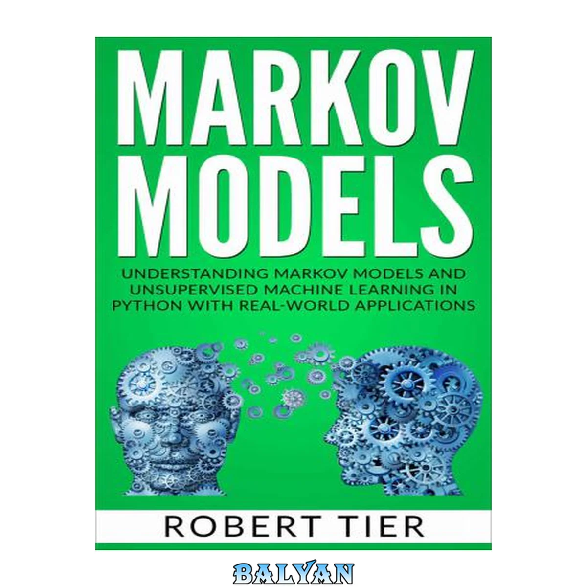جلد کتاب Markov Models: Understanding Markov Models and Unsupervised Machine Learning in Python with Real-World Applications