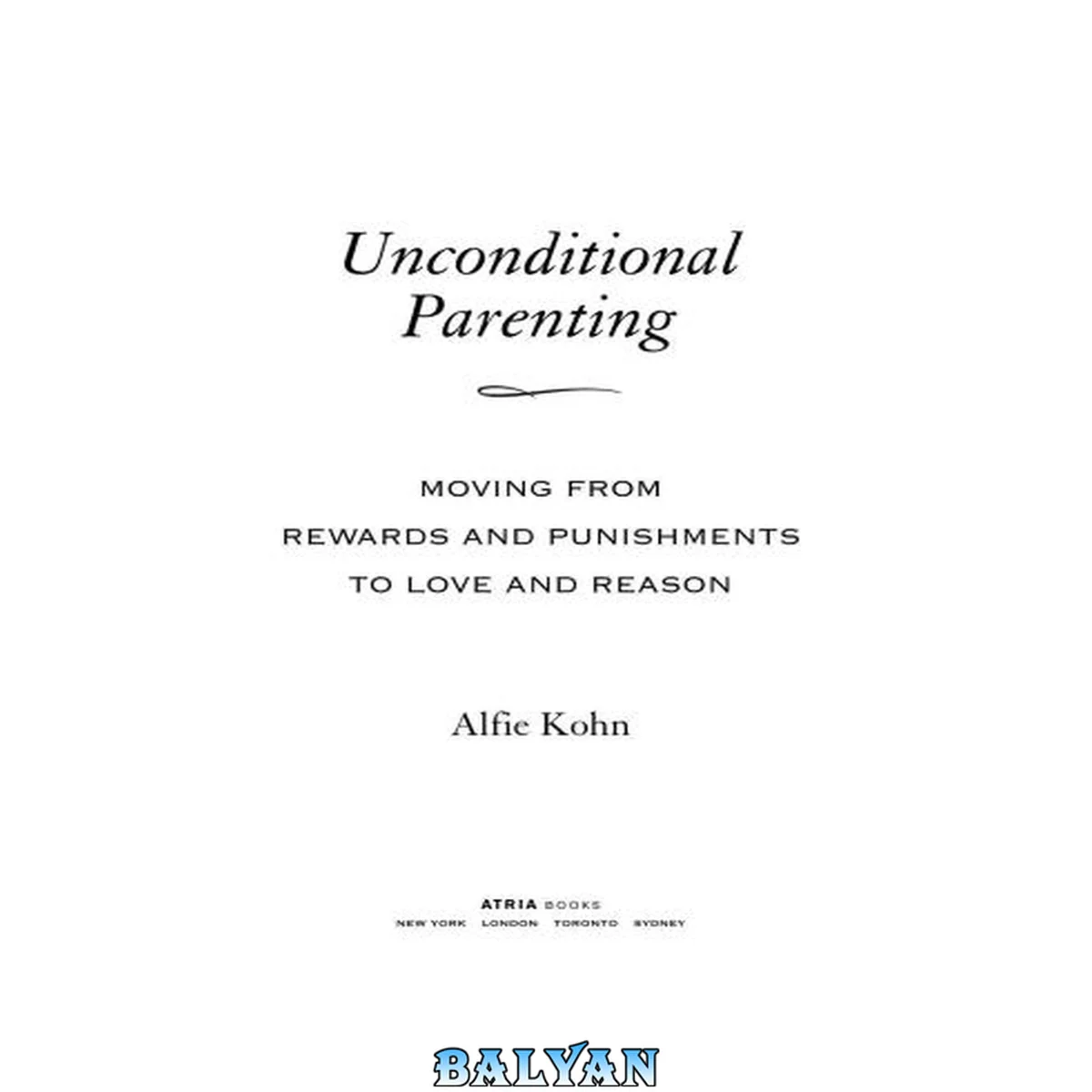 جلد کتاب Unconditional Parenting: Moving from Rewards and Punishments to Love and Reason