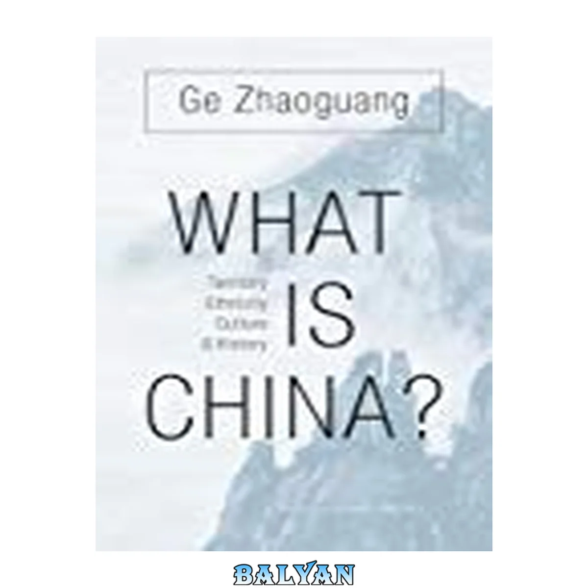 جلد کتاب What Is China?: Territory, Ethnicity, Culture, and History Territory, Ethnicity, Culture, and History
