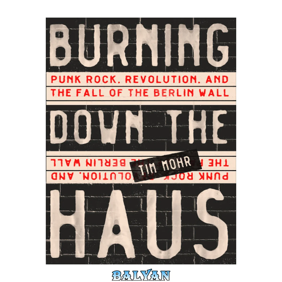 جلد کتاب Burning down the Haus : punk rock, revolution, and the fall of the Berlin Wall