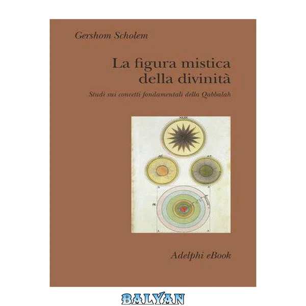 La figura mistica della divinità : Studi sui concetti fondamentali della Qabbalah