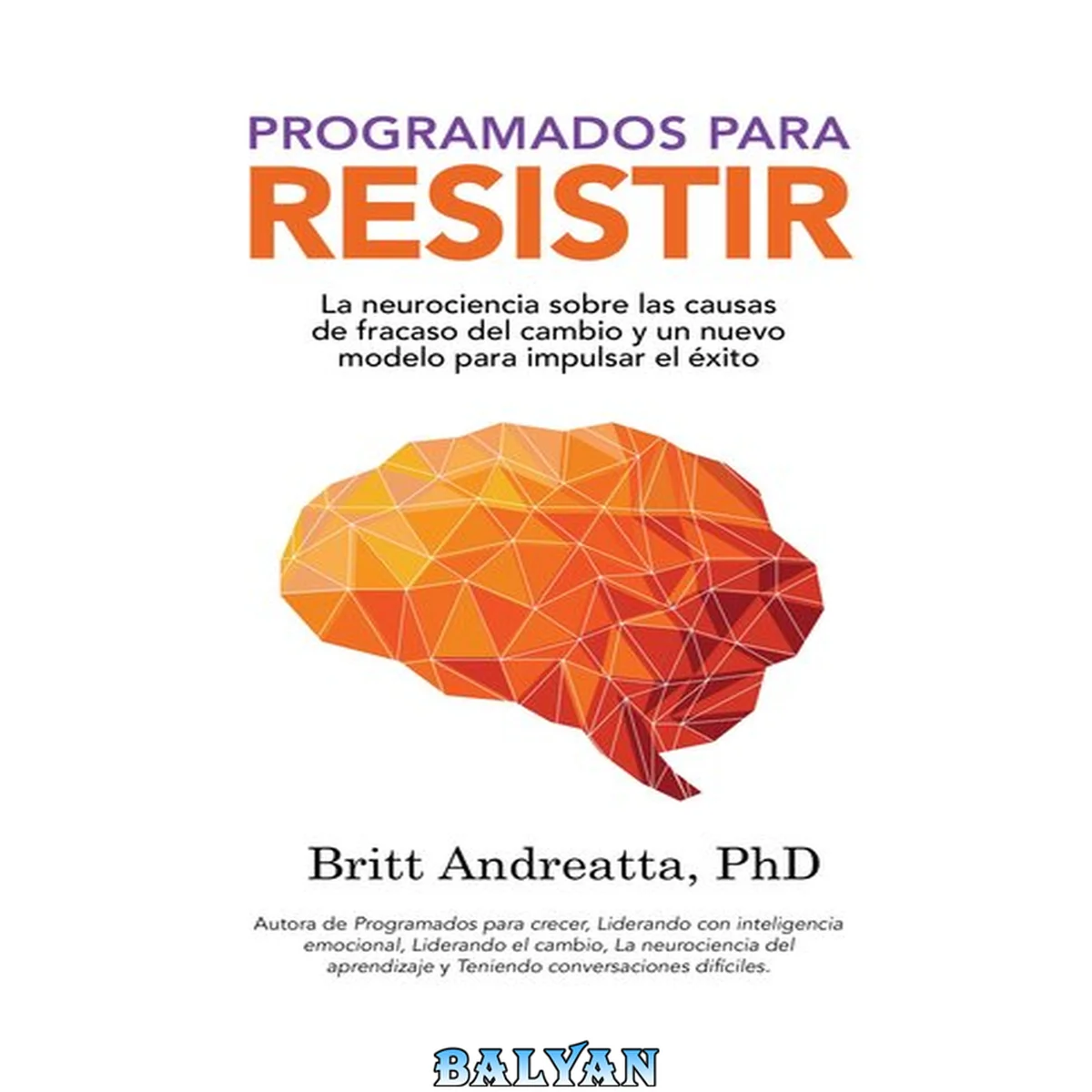 جلد کتاب Programados para Resistir: La Neurociencia Sobre las Causas de Fracaso del Cambio y un Nuevo Modelo para Impulsar el Éxito