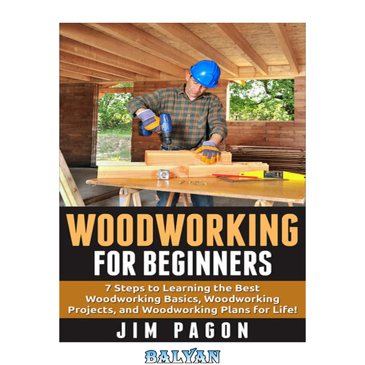 جلد کتاب Woodworking for Beginners: 7 Steps to Learning the Very Best Woodworking Basics, Woodworking Projects, and Woodworking Plans! (Woodworking - Woodworking ... - Woodworking Plans - Woodworking 101)