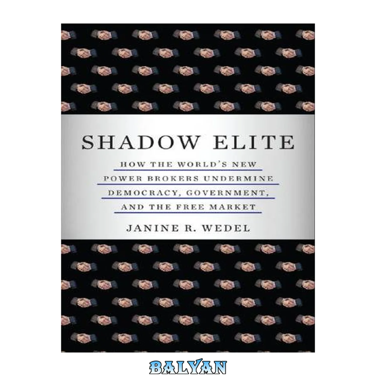 جلد کتاب Shadow Elite : How the World's New Power Brokers Undermine Democracy, Government, and the Free Market