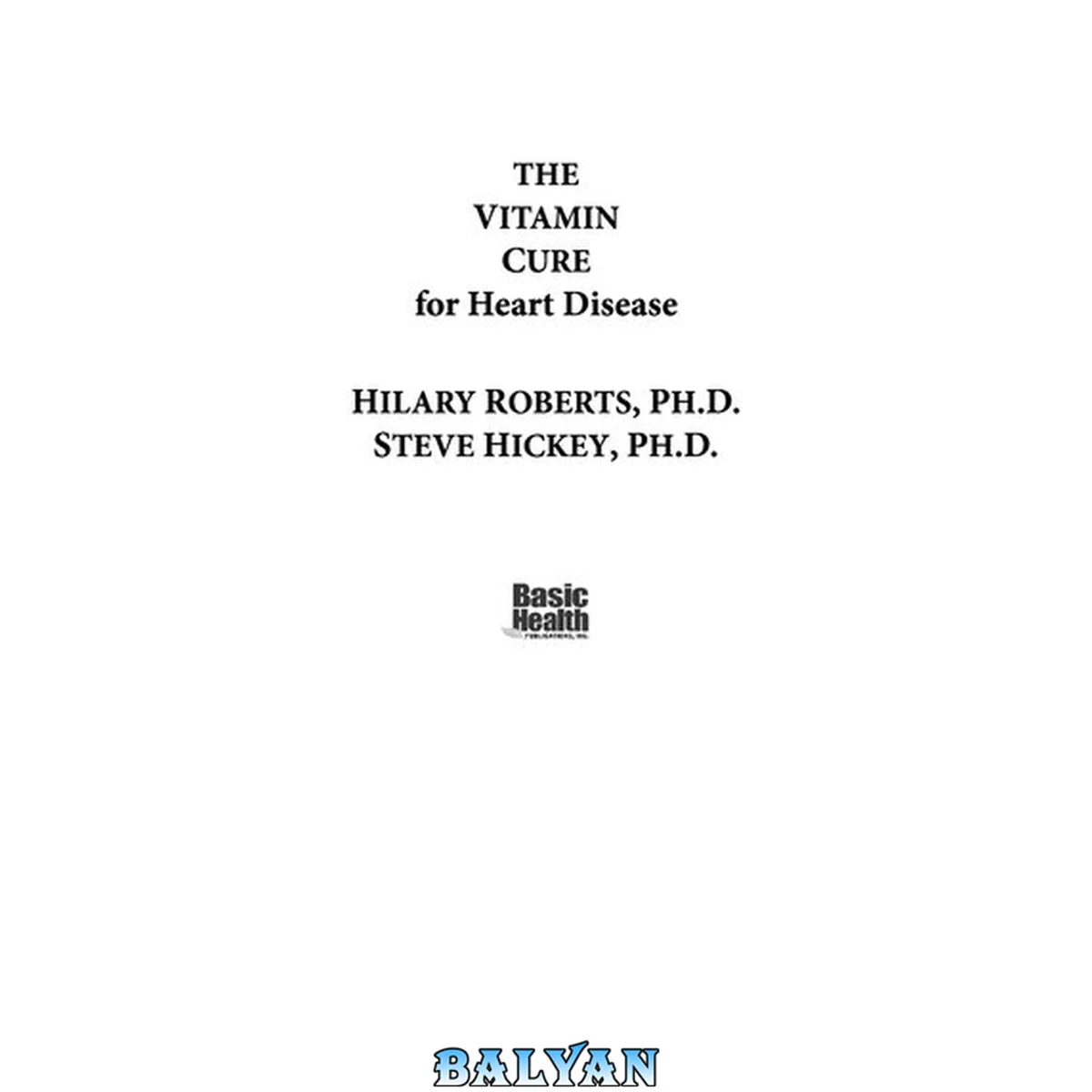 جلد کتاب The Vitamin Cure for Heart Disease : How to Prevent and Treat Heart Disease Using Nutrition and Vitamin Supplementation