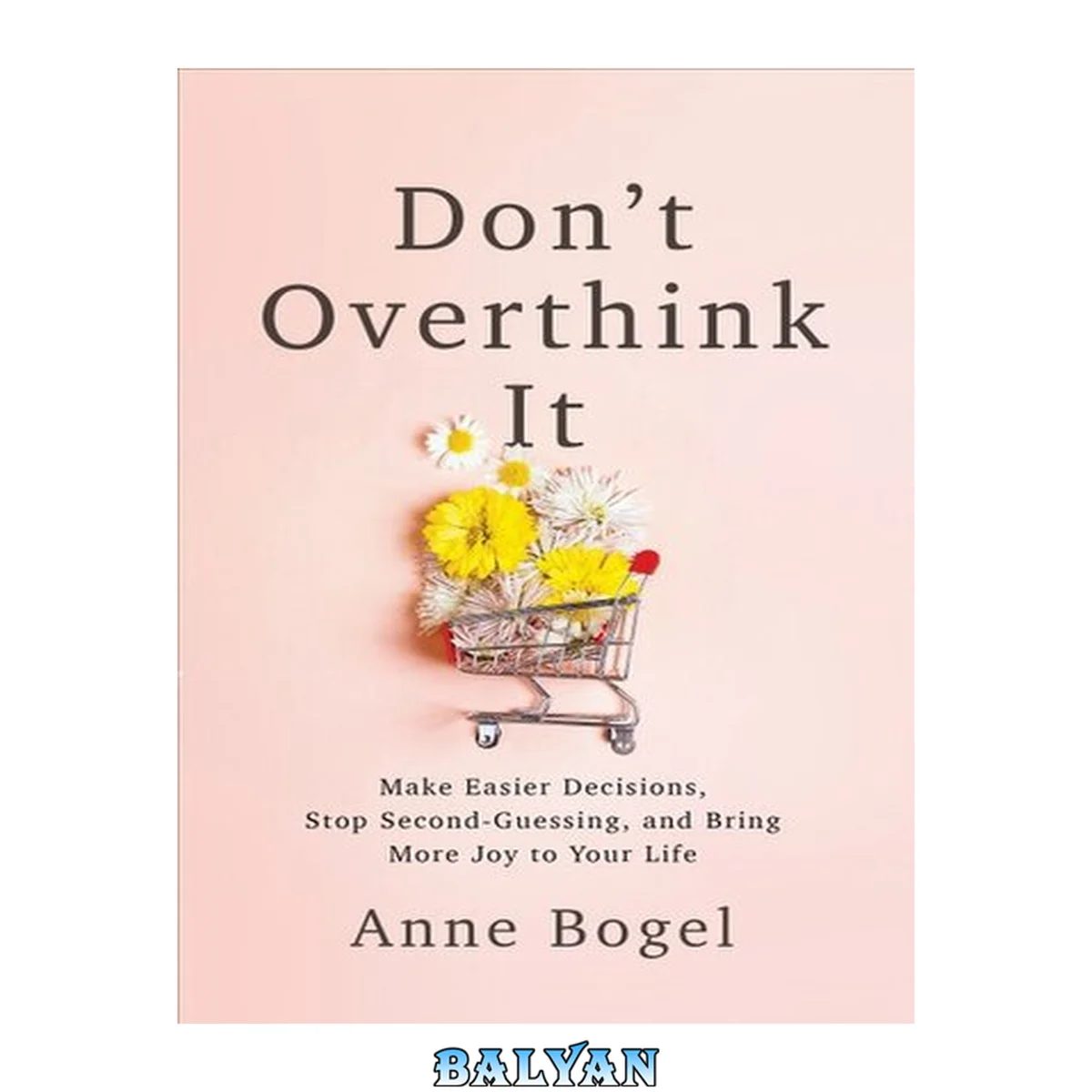 جلد کتاب Don't Overthink It [eBook - NC Digital Library] : Make Easier Decisions, Stop Second-Guessing, and Bring More Joy to Your Life