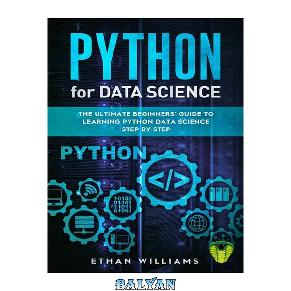 PYTHON FOR DATA SCIENCE: The Ultimate Beginners’ Guide to Learning Python Data Science Step by Step