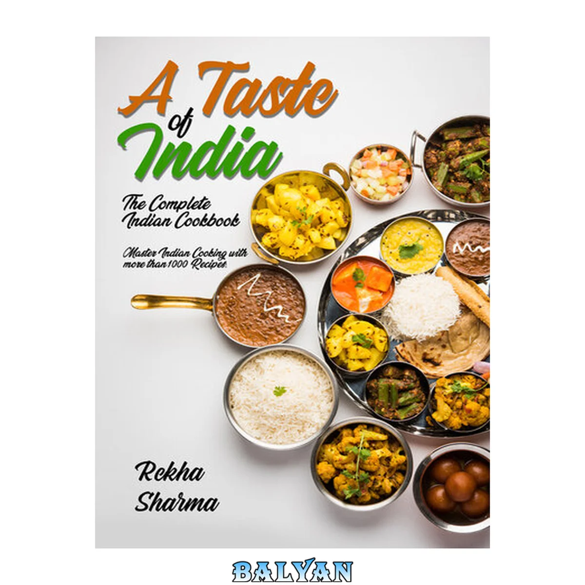 جلد کتاب A Taste of India: The Complete Indian Cookbook: Master Indian Cooking with more than 1000 Recipes! (Asian Cookbook)