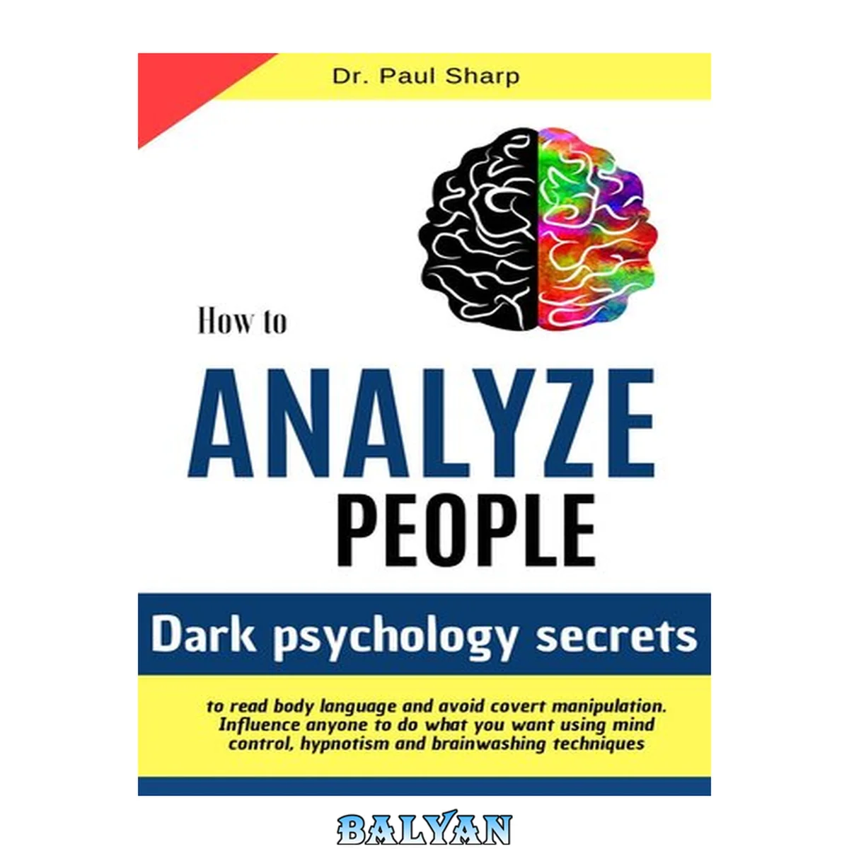 جلد کتاب How to Analyze People: Dark Psychology Secrets to Read Body Language and Avoid Covert Manipulation. Influence Anyone to Do What You Want Using Mind Control, Hypnotism and Brainwashing Techniques