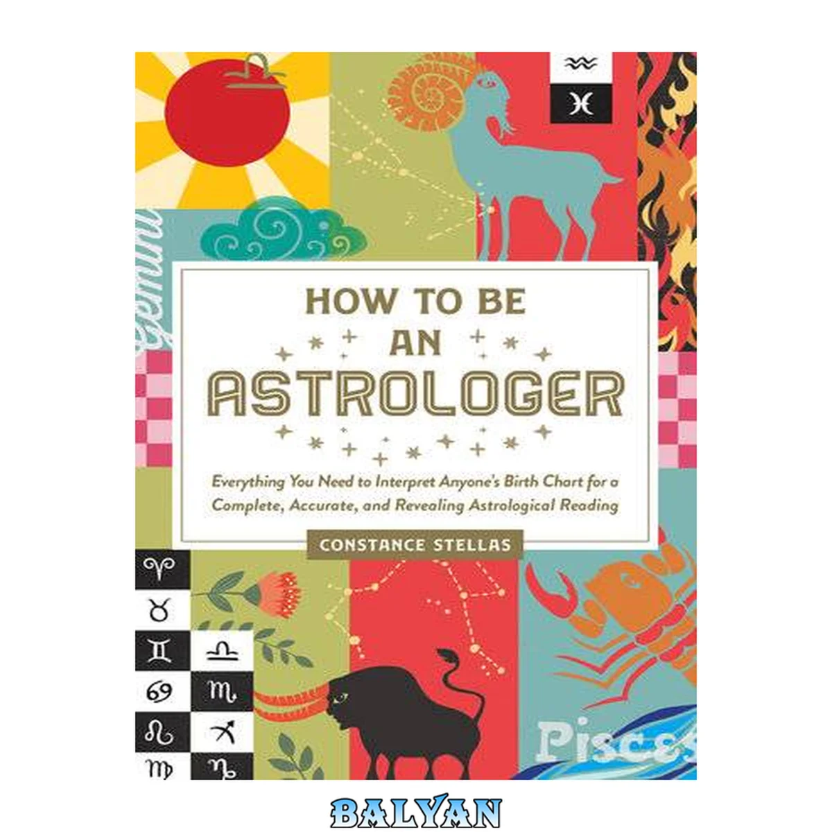 جلد کتاب How to be an astrologer: everything you need to create and interpret anyone's birth chart for a complete, accurate, and revealing astrological reading