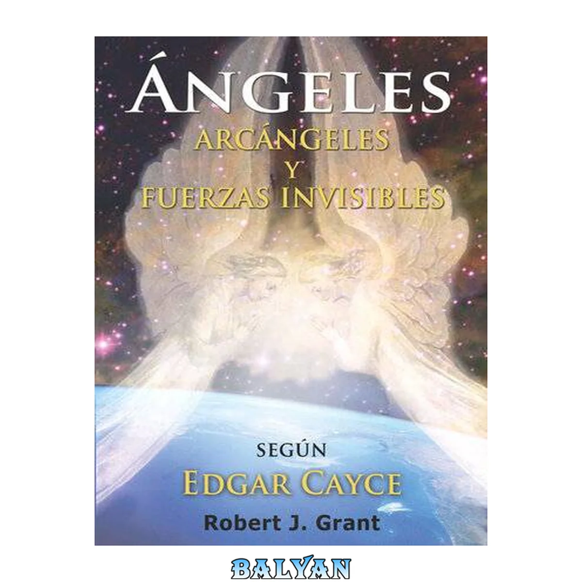 جلد کتاب Edgar Cayce Angeles, Arcangeles y Fuerzas Invisibles (Spanish Edition)