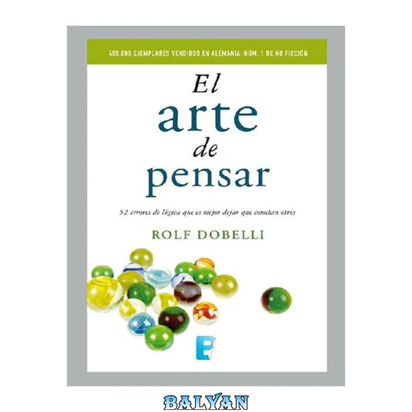 El arte de pensar: 52 errores de lógica que es mejor dejar que cometan otros (Spanish Edition)