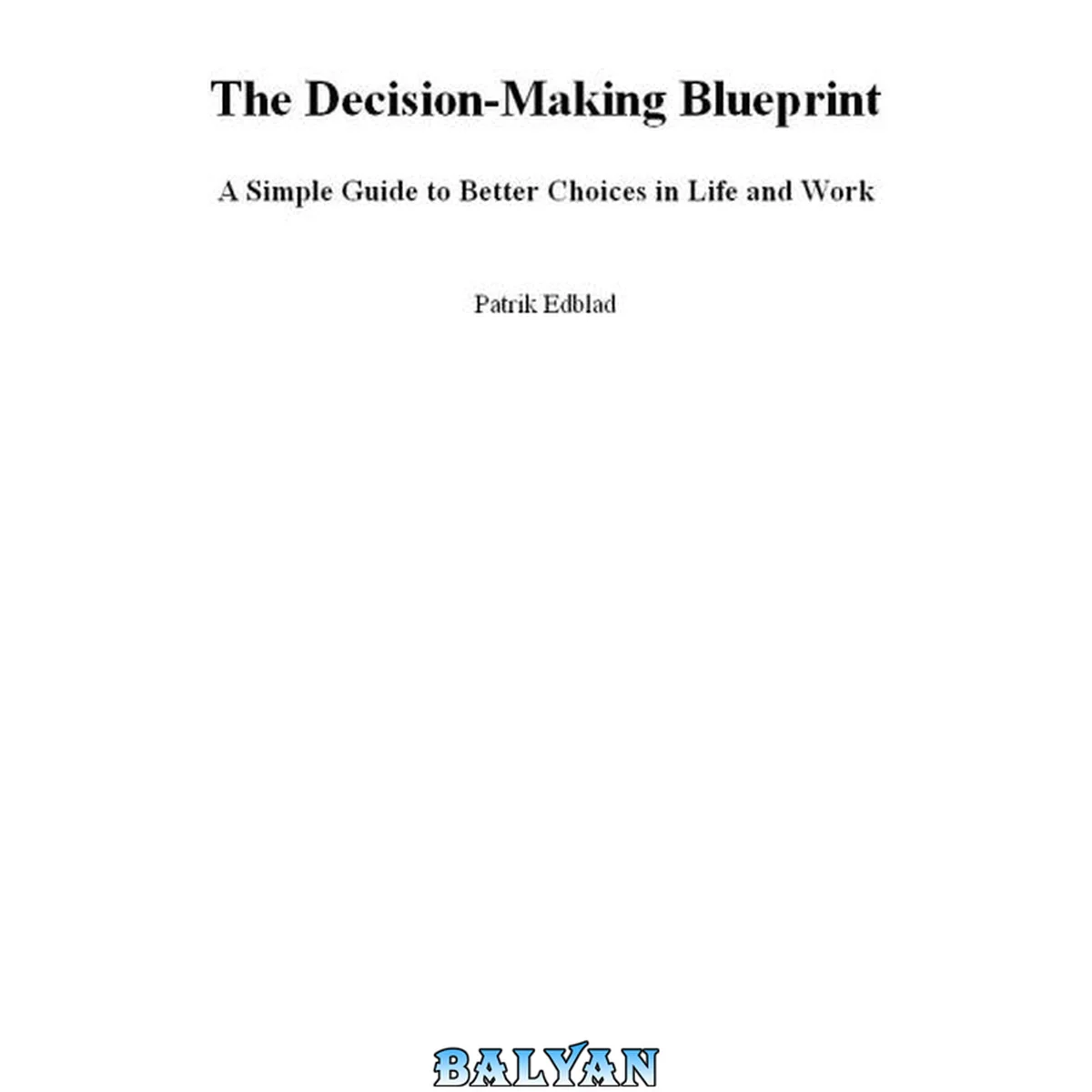 جلد کتاب The Decision-Making Blueprint: A Simple Guide to Better Choices in Life and Work (The Good Life Blueprint Series)