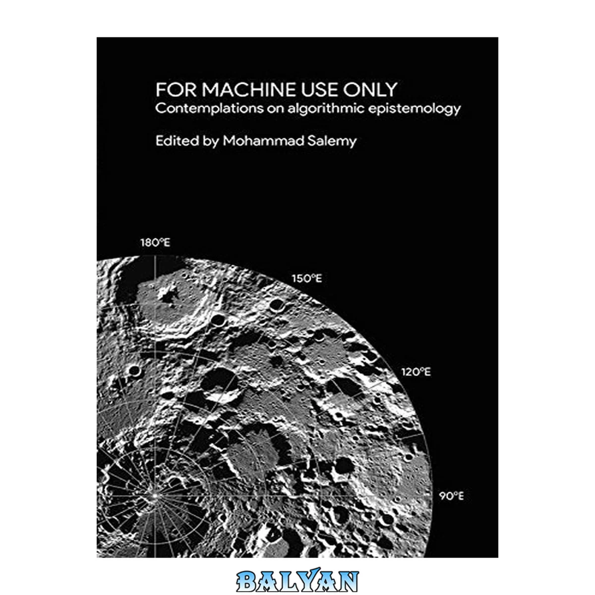 جلد کتاب For Machine Use Only: Contemplations on Algorithmic Epistemology