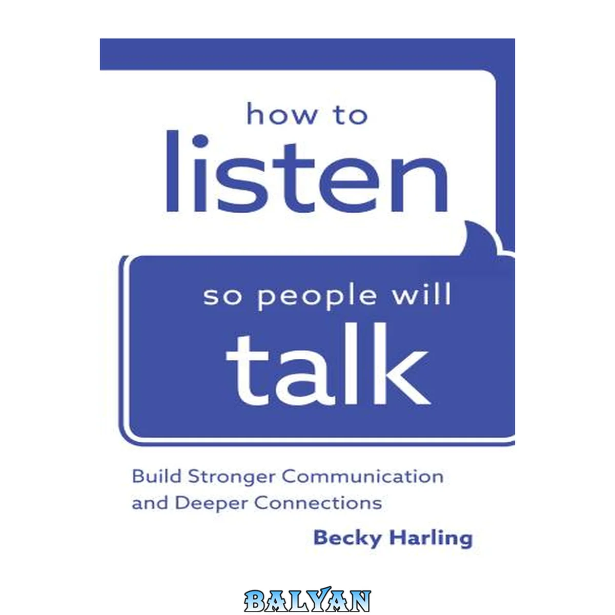 جلد کتاب How to listen so people will talk : build stronger communication and deeper connections