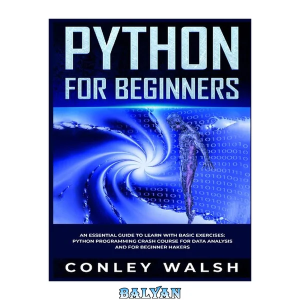 Python for Beginners : An Essential Guide to Easy Learning with Basic Exercises : Python programming Crash Course for Data Analysis and for Beginner Hackers