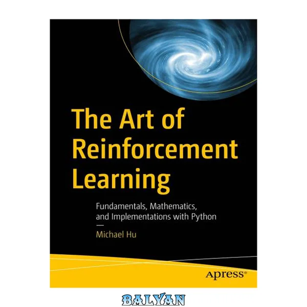 The Art of Reinforcement Learning: Fundamentals, Mathematics, and Implementations with Python