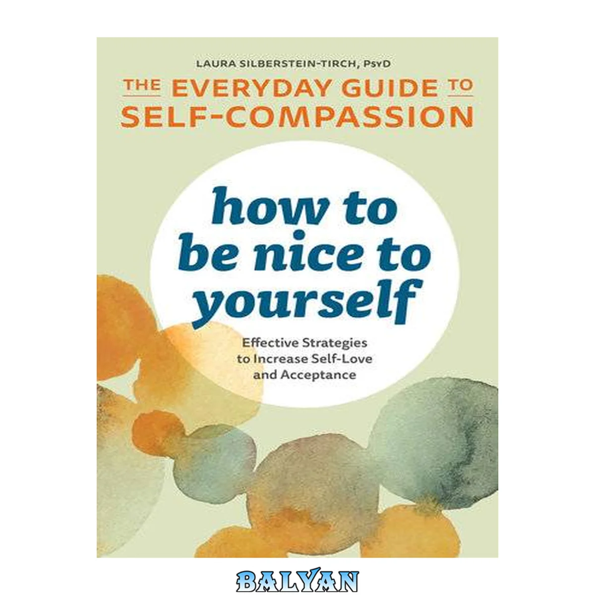 جلد کتاب How to be nice to yourself : the everyday guide to self-compassion : effective strategies to increase self-love and acceptance