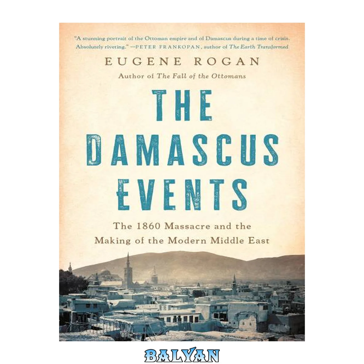 جلد کتاب The Damascus Events: The 1860 Massacre and the Destruction of the Old Ottoman World