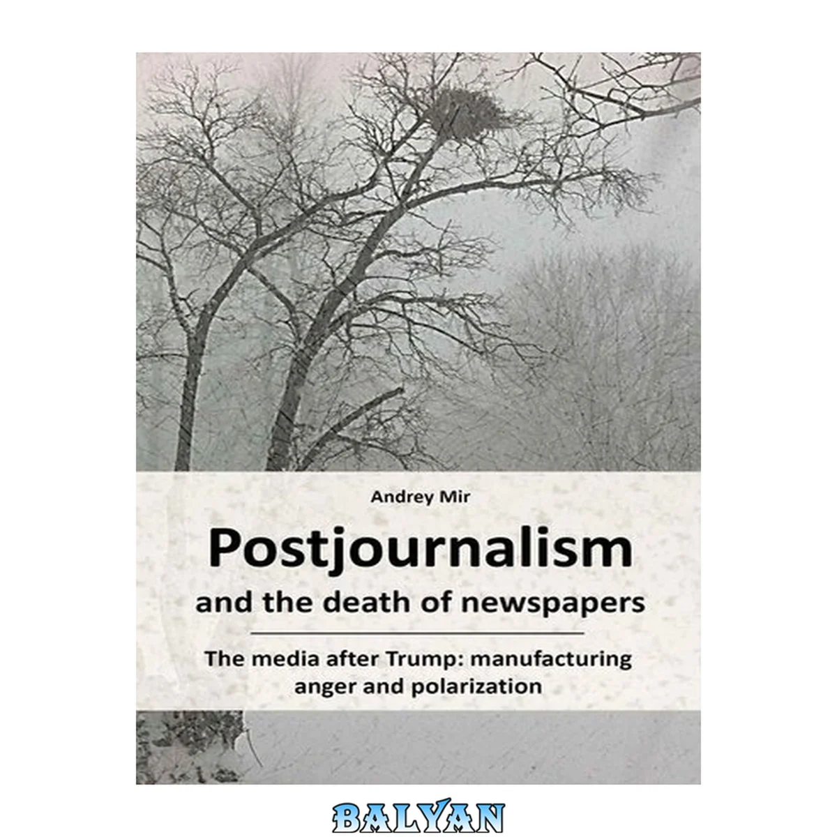 جلد کتاب Postjournalism and the death of newspapers. The media after Trump: manufacturing anger and polarization