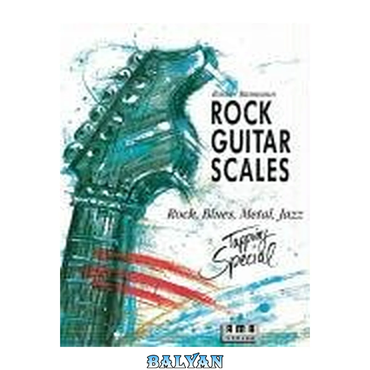 جلد کتاب Rock guitar scales Rock, blues, metal, jazz ; [tapping special, d a s Handbuch für den Gitarristen, mit Noten und Tabulator, Übungen und Sololicks im Stile von: Steve Vai, Joe Satriani, Eric Clapton, Jeff Beck, Steve Mors, Al di Meola, Carlos Santana, L