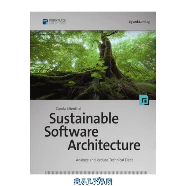 Sustainable Software Architecture : Analyze and Reduce Technical Debt