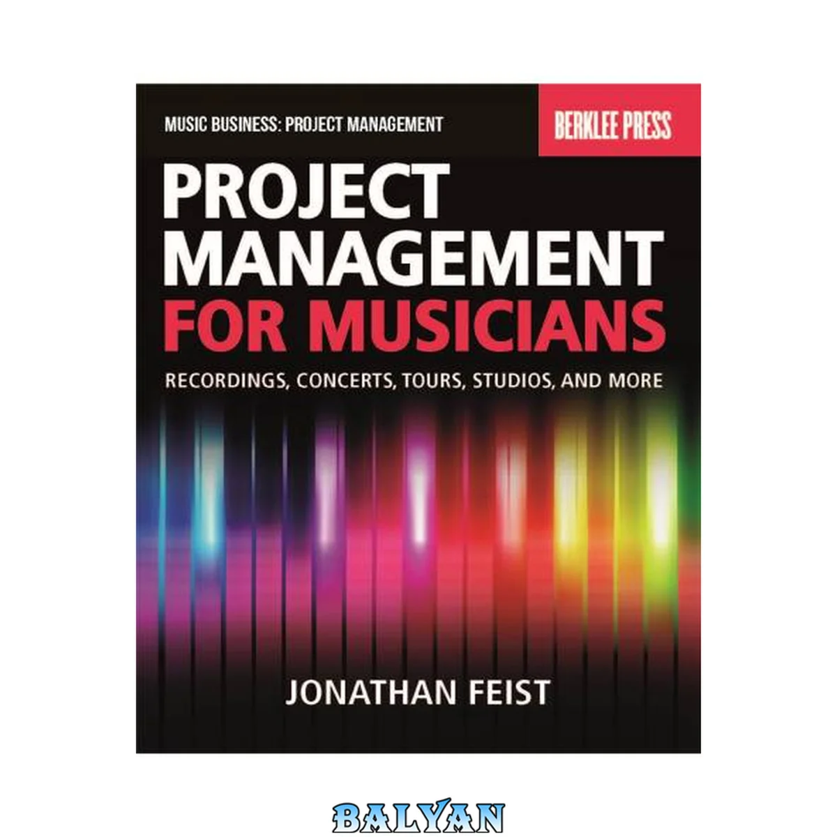 جلد کتاب Project Management for Musicians: Recordings, Performances, Tours, Studios &amp; More: Recordings, Concerts, Tours, Studios, and More (Music Business: Project Management)