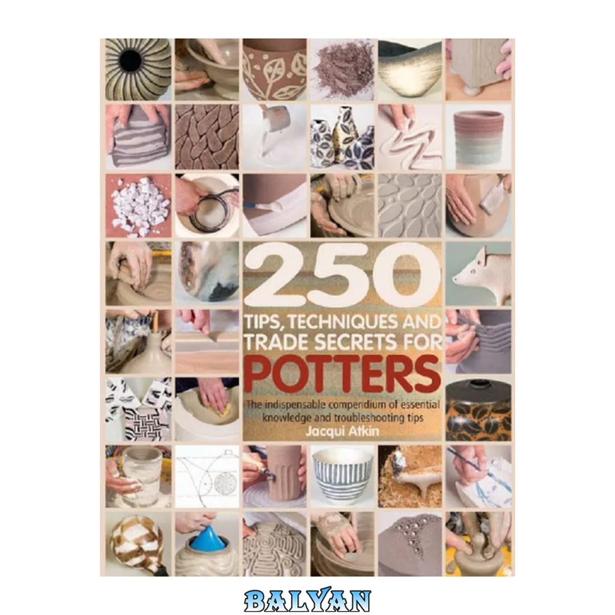 جلد کتاب 250 Tips, Techniques, and Trade Secrets for Potters: The Indispensable Compendium of Essential Knowledge and Troubleshooting Tips