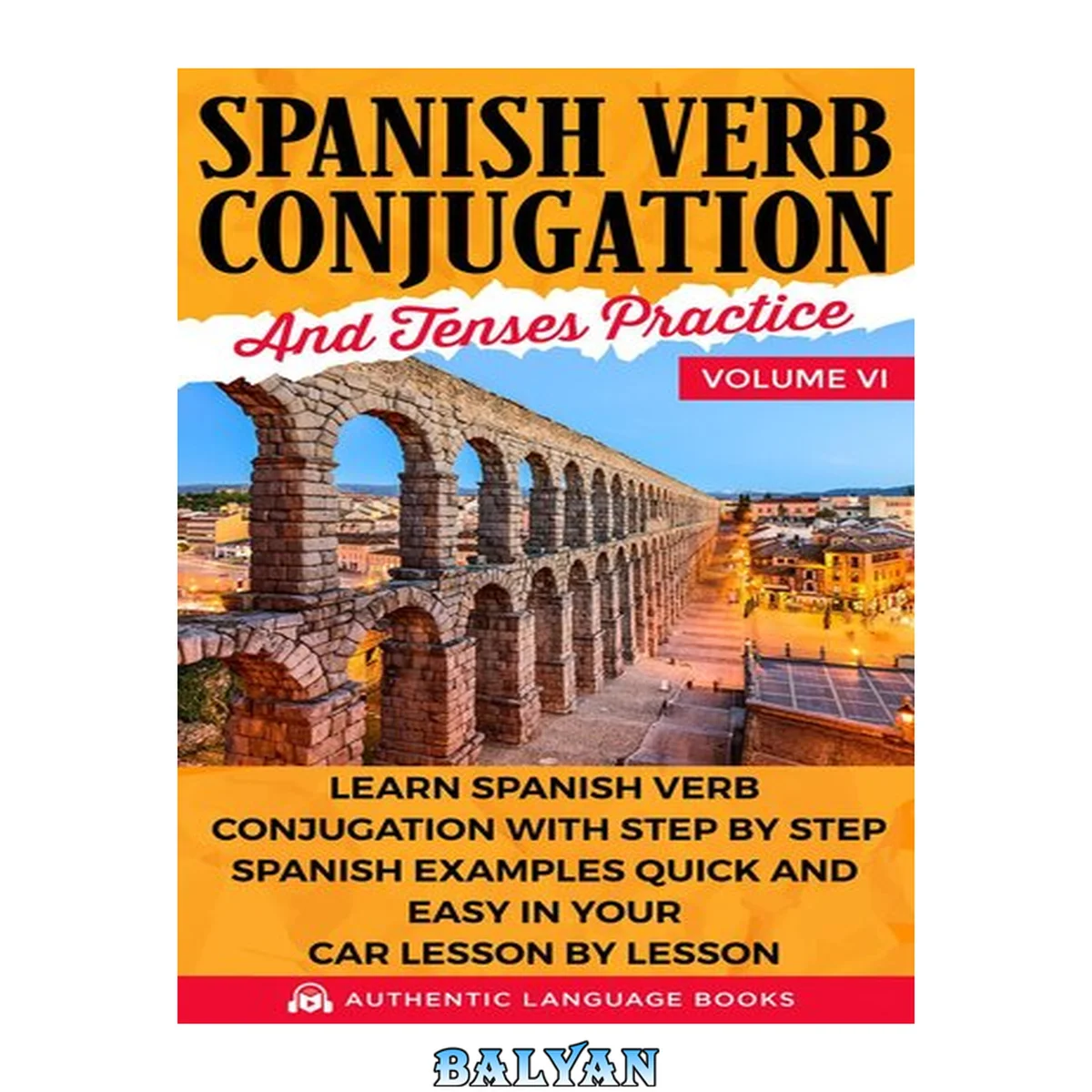 جلد کتاب Spanish Verb Conjugation and Tenses Practice Volume VI: Learn Spanish Verb Conjugation With Step ...