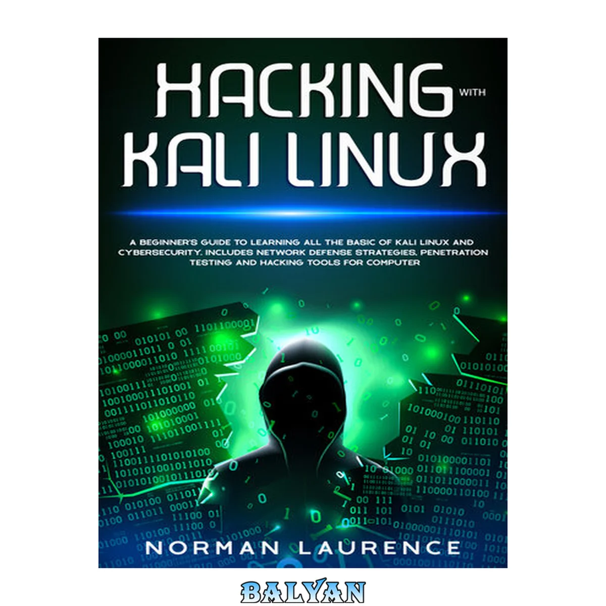 جلد کتاب Hacking with Kali Linux: A beginner’s guide to learning all the basic of Kali Linux and cybersecurity. Includes network defense strategies, penetration testing and hacking tools for computer