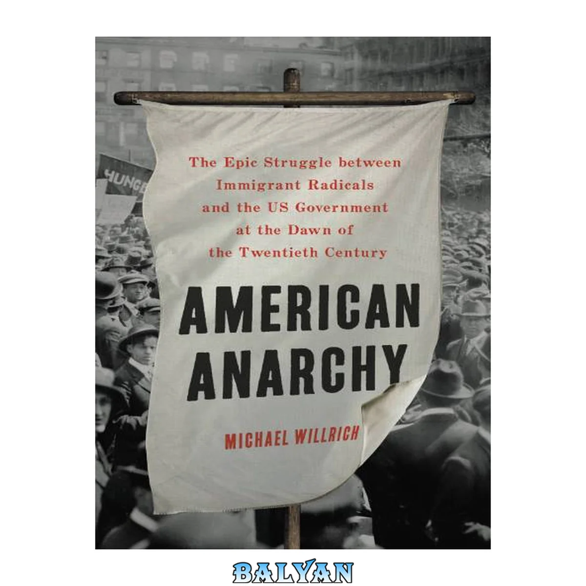 جلد کتاب AMERICAN ANARCHY : the epic struggle between immigrant radicals and the us government at the... dawn of the twentieth century