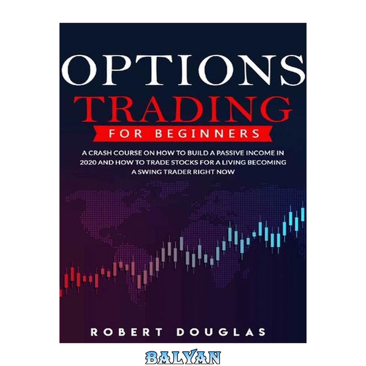 جلد کتاب Options Trading for Beginners: A Crash Course On How To Build A Passive Income In 2020 And How To Trade Stocks For A Living. Become A Swing Trader RIGHT NOW