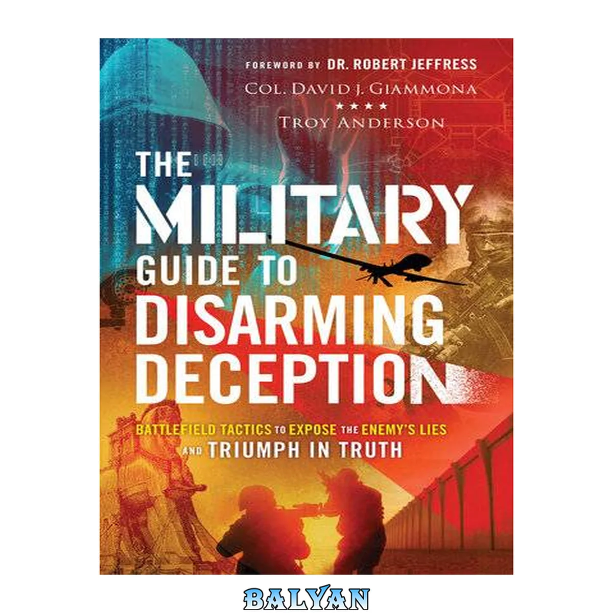 جلد کتاب The Military Guide to Disarming Deception: Battlefield Tactics to Expose the Enemy's Lies and Triumph in Truth