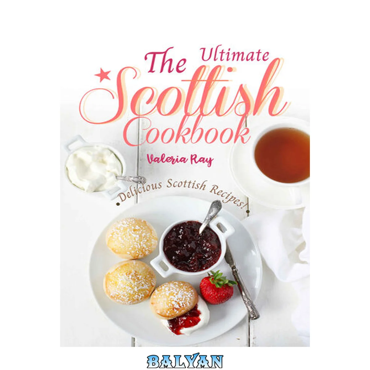 جلد کتاب The Ultimate Scottish Cookbook: Delicious Scottish Recipes