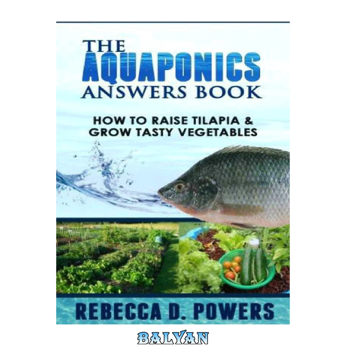 جلد کتاب The Aquaponics Answers Book: How To Raise Tilapia &amp; Grow Tasty Vegetables