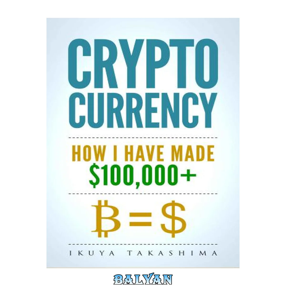 جلد کتاب Cryptocurrency Investing: The Ultimate Guide To Making Your First $100'000 in Cryptocurrency, Investing in Cryptocurrency, Cryptocurrency Investing Guide, Cryptocurrency Trading