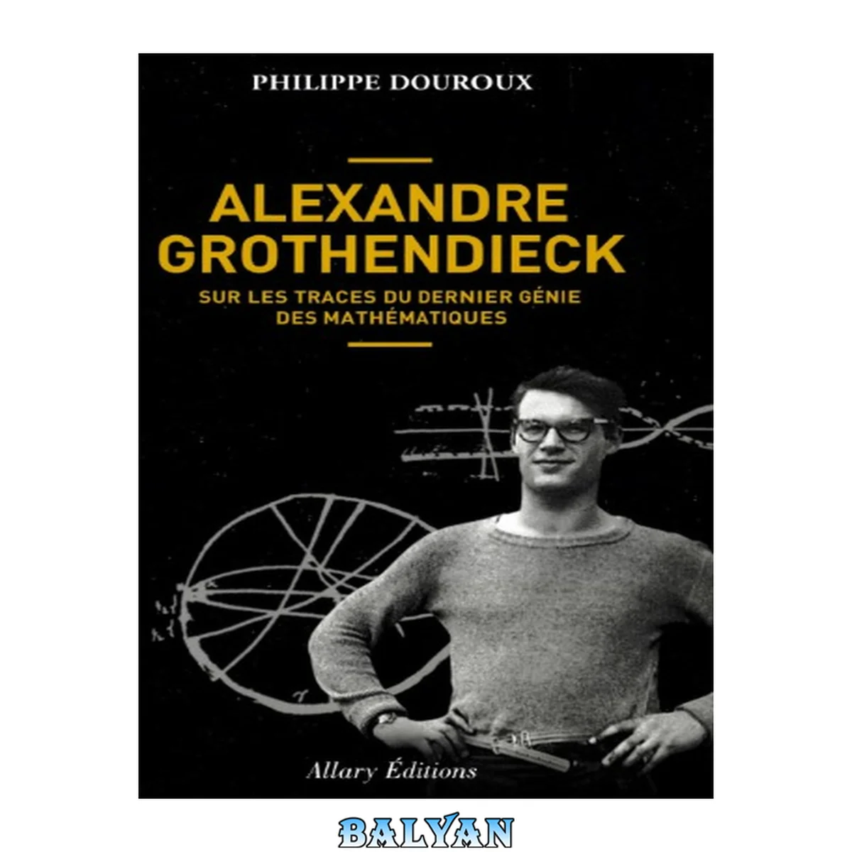 جلد کتاب Alexandre Grothendieck : sur les traces du dernier génie des mathématiques