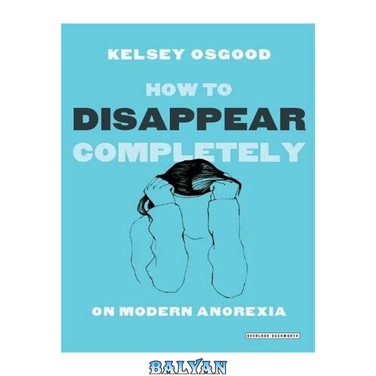 جلد کتاب How to disappear completely : on modern anorexia