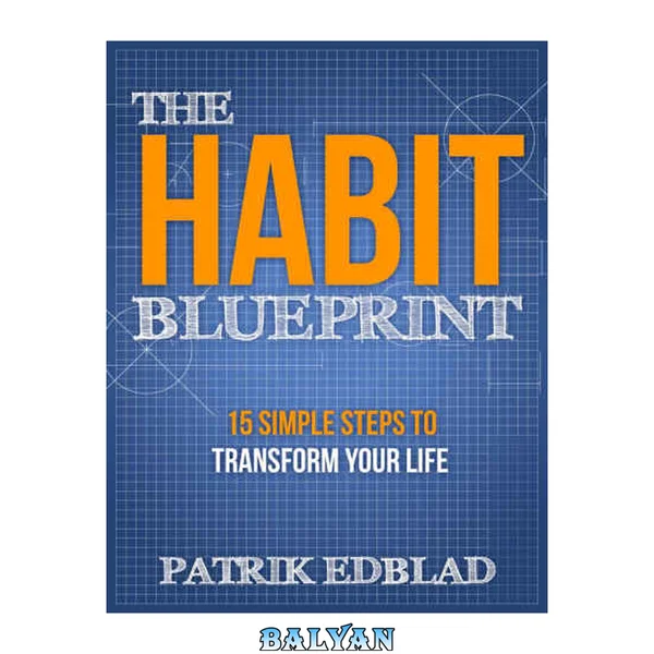 The Habit Blueprint: 15 Simple Steps to Transform Your Life