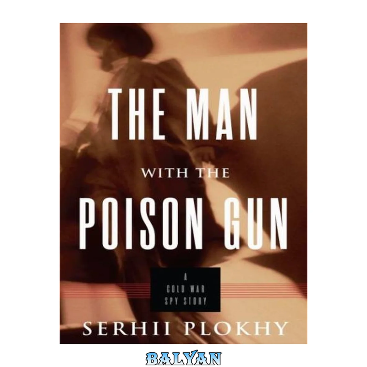 جلد کتاب The Man with the Poison Gun : A Cold War Spy Story