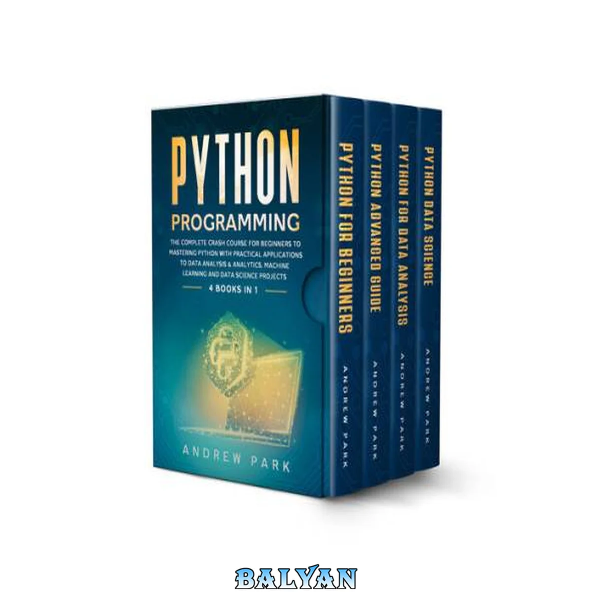 جلد کتاب Python Programming: 4 Books in 1 - The Complete Crash Course for Beginners to Mastering Python with Practical Applications to Data Analysis &amp; Analytics, Machine Learning and Data Science Projects