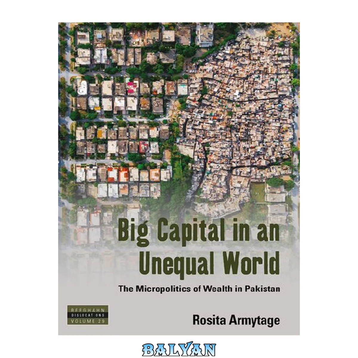 جلد کتاب Big Capital in an Unequal World: The Micropolitics of Wealth in Pakistan (Dislocations Book 29)