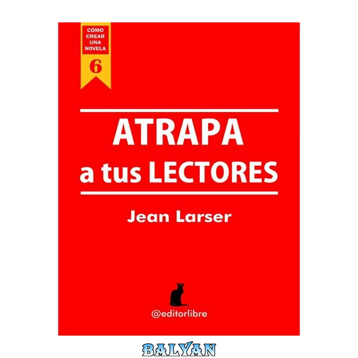 جلد کتاب Cómo crear una novela. Atrapa a tus lectores: Un estudio sobre los ganchos narrativos. Para escritores. (Spanish Edition)