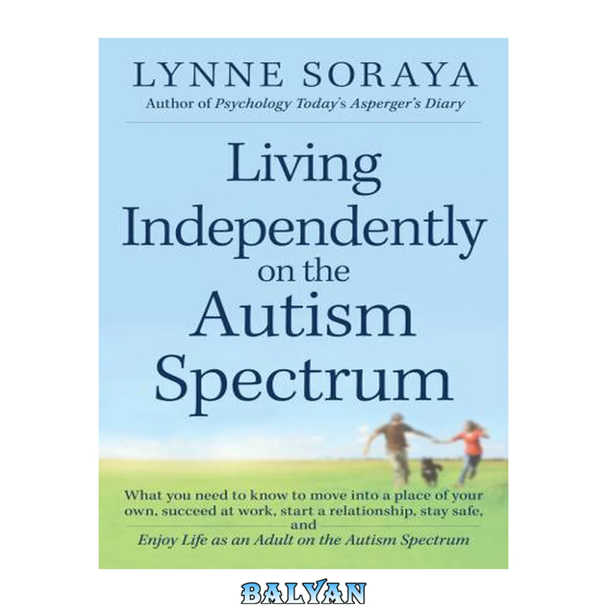 جلد کتاب Living independently on the autism spectrum : what you need to know to move into a place of your own, succeed at work, start a relationship, stay safe, and enjoy life as an adult on the autism spectrum