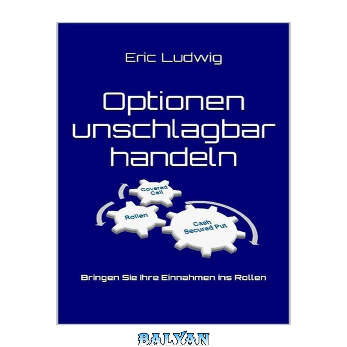 جلد کتاب Optionen unschlagbar handeln: Bringen Sie Ihre Einnahmen ins Rollen (German Edition)