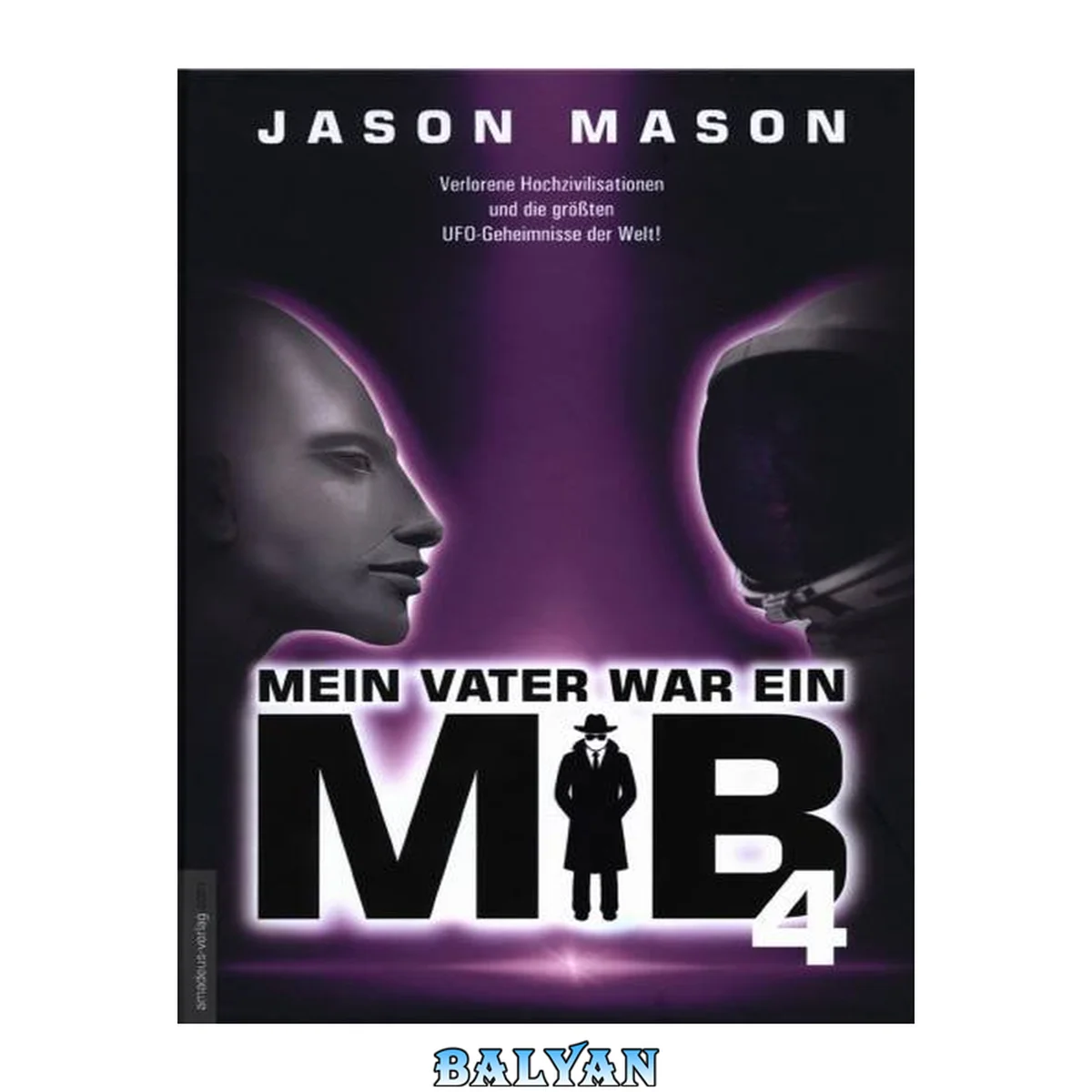 جلد کتاب Mein Vater war ein MiB - Band 4 Verlorene Hochzivilisationen und die größten UFO-Geheimnisse der Welt!