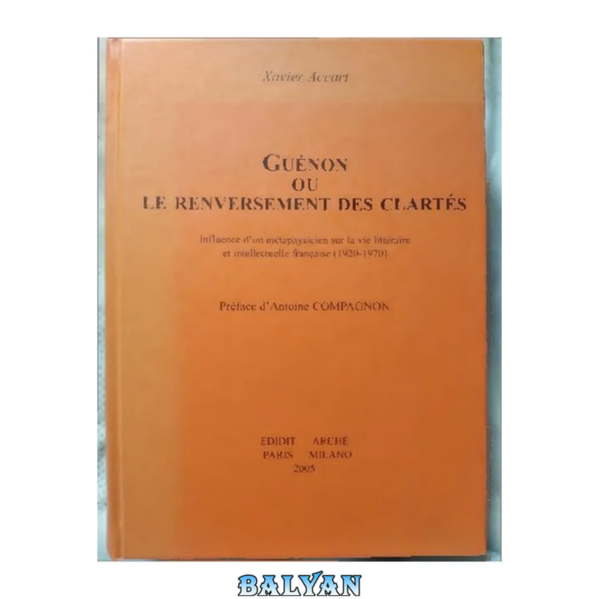 جلد کتاب Guénon ou le renversement des clartés. Influence d'un métaphysicien sur la vie littéraire et intellectuelle française (1920-1970)