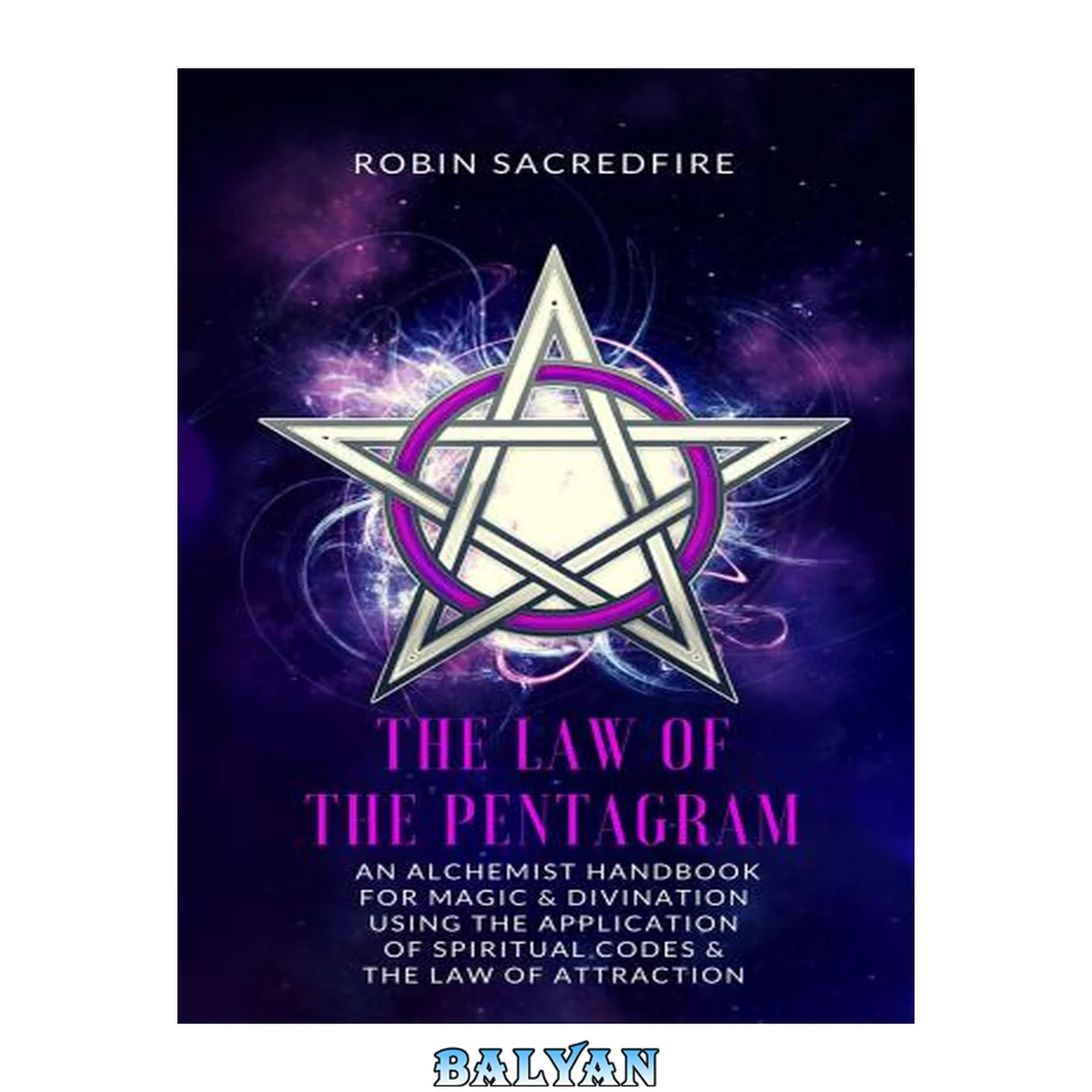 جلد کتاب The Law of the Pentagram: An Alchemist Handbook for Magic and Divination Using the Application of Spiritual Codes and the Law of Attraction