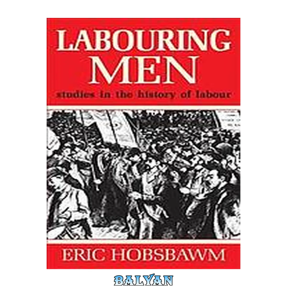 جلد کتاب Labouring men : studies in the history of labour
